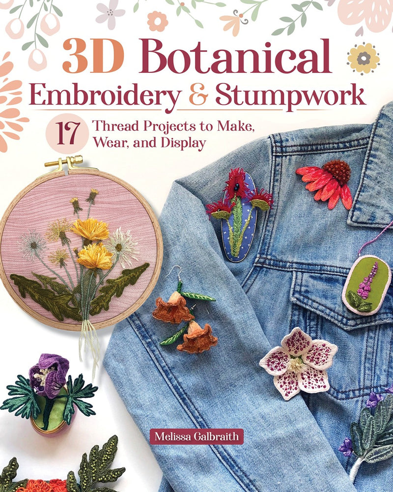 3D Botanical Embroidery & Stumpwork 	17 Thread Projects to Make