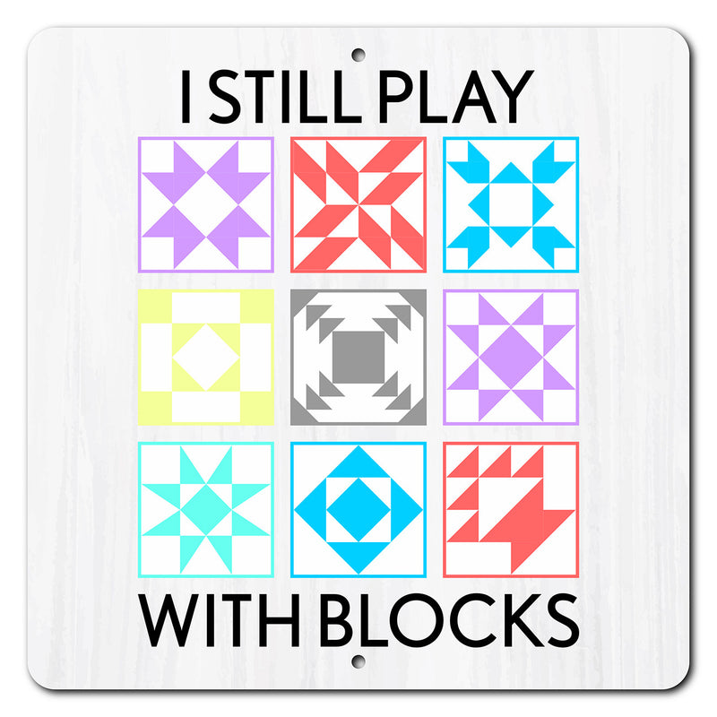 I Still Play with Blocks 12in x 12in Aluminum Sign