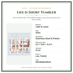 Product Specifications – Life is Short Tumbler