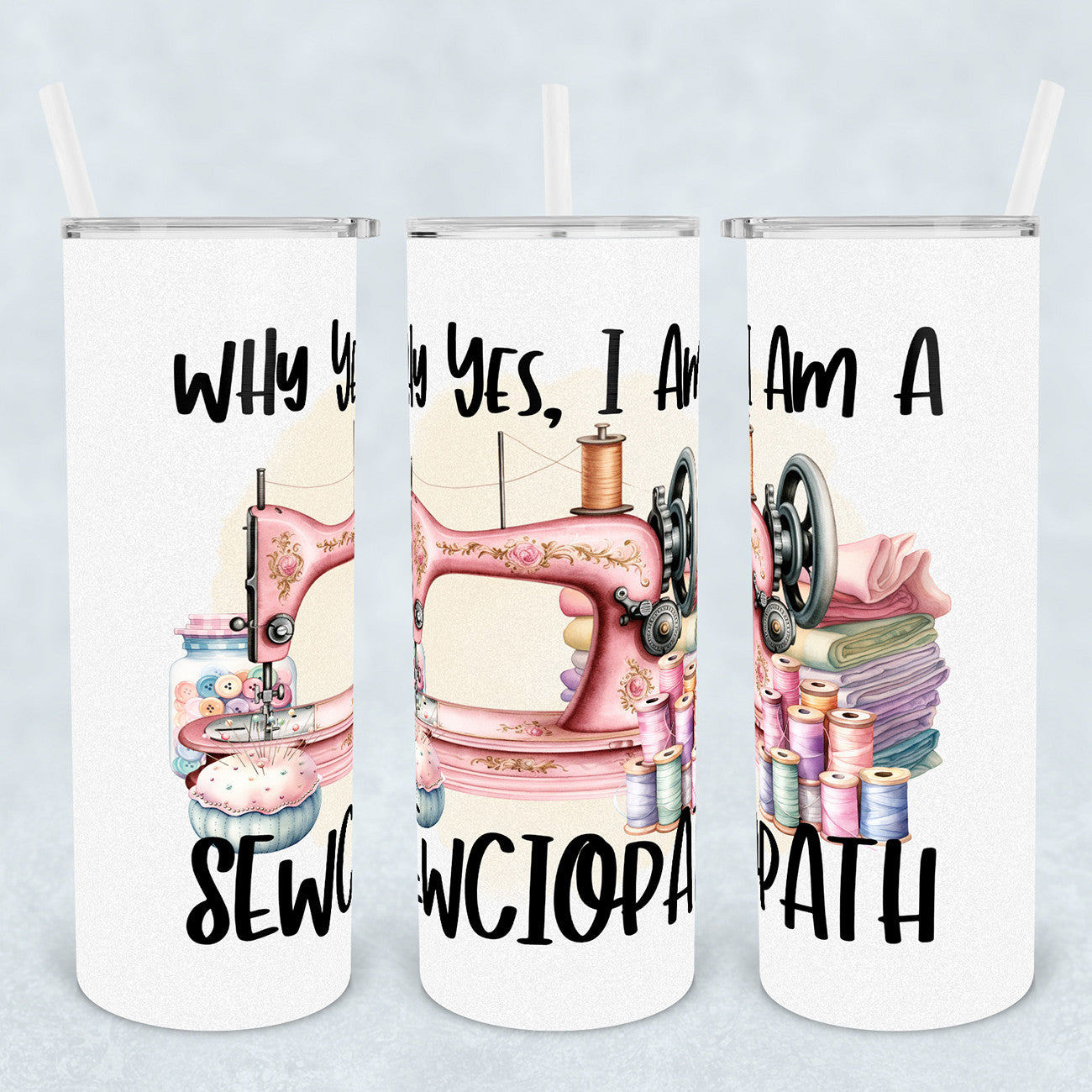 Why Yes, I'm A Sewciopath Tumbler