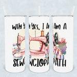Why Yes, I'm A Sewciopath Tumbler