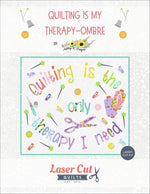 Laser-cut Kit: Quilting is My Therapy Ombre by Ashley-K Designs