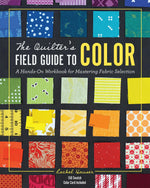 The Quilter's Field Guide To Color:  A Hands On Workbook for Mastering Fabric