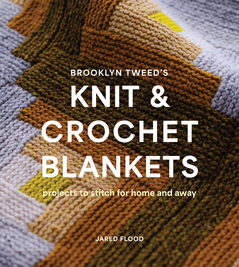 Brooklyn Tweed’s Knit and Crochet Blankets: Projects to Stitch for Home and Away