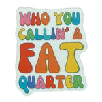 Who You Callin' a Fat Quarter 4pk