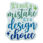 It's Not a Mistake It's a Design Choice 4pk