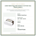 Product Specifications – 2.5in Mini Squares Kona Cotton All White 84pcs