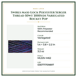 Product Specifications – Swirls Maxi-Lock Polyester Serger Thread 50wt 3000yds Variegated Rocket Pop