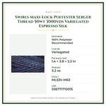 Product Specifications – Swirls Maxi-Lock Polyester Serger Thread 50wt 3000yds Variegated Espresso Silk