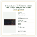 Product Specifications – Swirls Maxi-Lock Polyester Serger Thread 50wt 3000yds Vari Mocha Almond Fudge