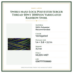 Product Specifications – Swirls Maxi-Lock Polyester Serger Thread 50wt 3000yds Variegated Rainbow Swirl