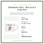 Product Specifications – Drinking Mug - Because I Said Sew