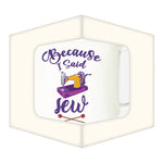 Drinking Mug - Because I Said Sew