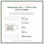 Product Specifications – Drinking Mug - I Own Too Much Fabric
