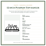 Product Specifications – 12 inch Pumpkin Top hanger