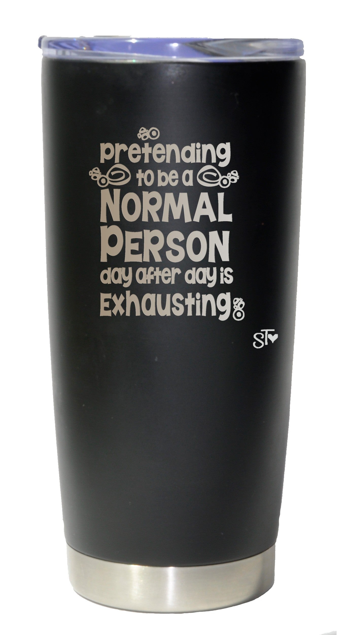 Pretending to be a Normal Person day after day is Exhausting Premium Tumbler