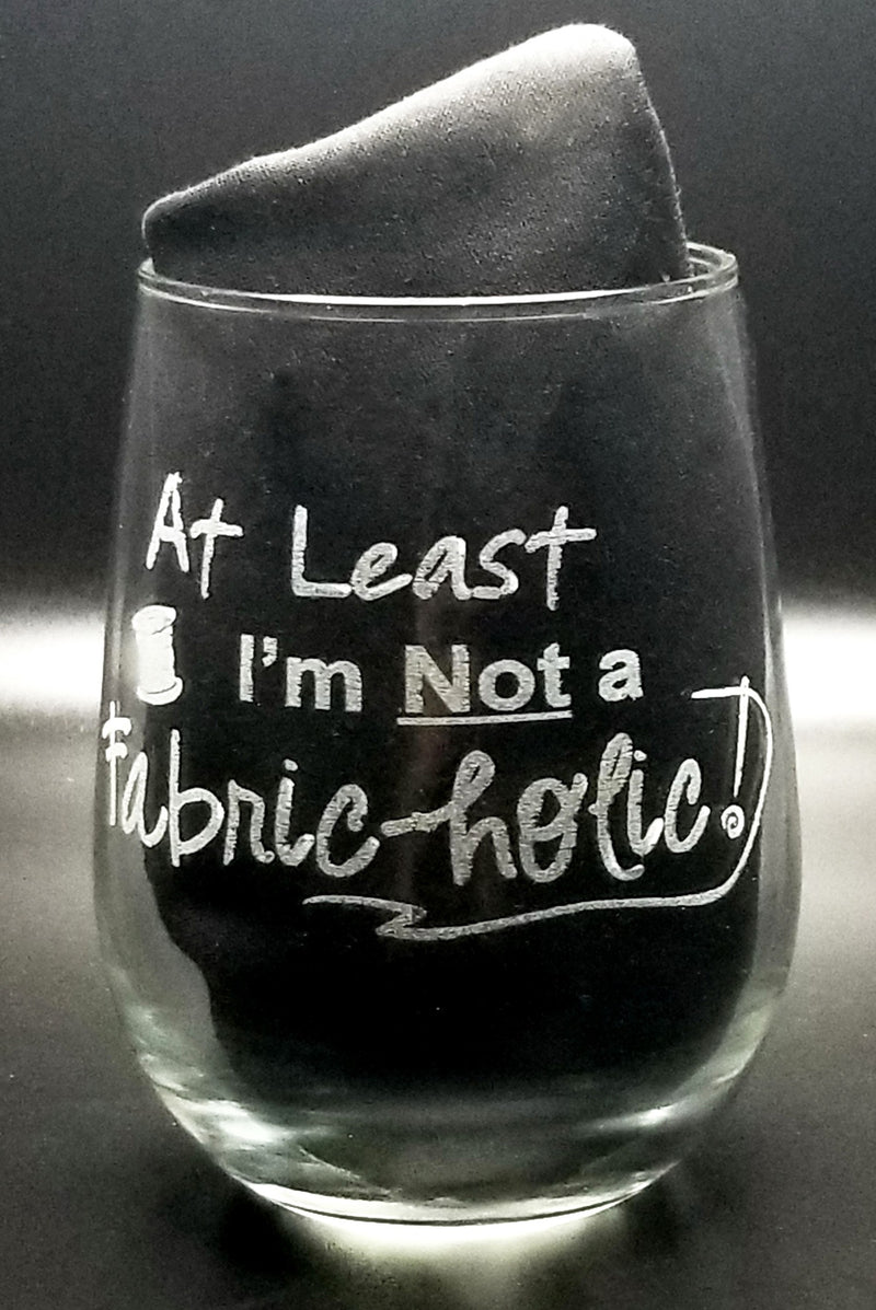 At Least I'm Not a Fabric-holic Stemless Wine Glass