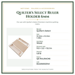 Product Specifications – Quilter's Select Ruler Holder 6mm