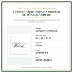 Product Specifications – 5 Precut Quilt Squares Printed with Psalm 46:10 5in