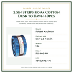 Product Specifications – 2.5in Strips Kona Cotton Dusk to Dawn 40pcs
