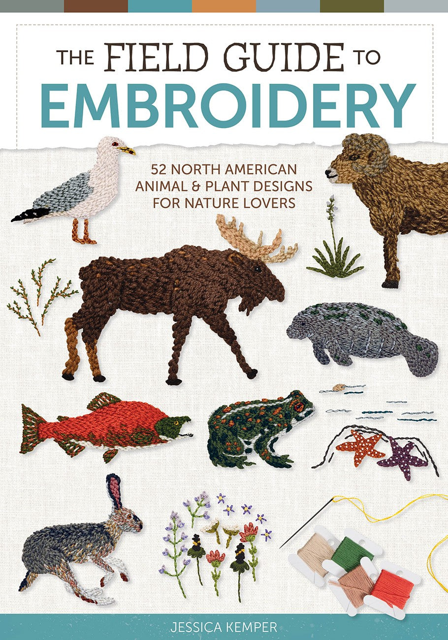 The Field Guide to Embroidery: 52 North American Animal & Plant Designs