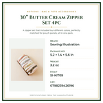 Product Specifications – 30’’ Butter Cream Zipper Set 4pc