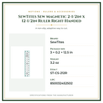 Product Specifications – SewTites Sew Magnetic 2-1/2in x 12-1/2in Ruler Right-Handed