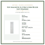 Product Specifications – Sew Magnetic 6-1/2in x 24in Ruler Left Handed