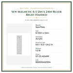 Product Specifications – Sew Magnetic 6-1/2in x 24in Ruler Right Handed