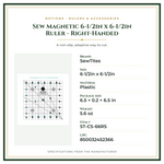 Product Specifications – Sew Magnetic 6-1/2in x 6-1/2in Ruler - Right-Handed