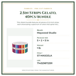 Product Specifications – 2.5in Strips Gelato, 40pcs/bundle
