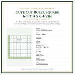 Product Specifications – Cute Cut Ruler Square 6-1/2in x 6-1/2in