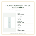 Product Specifications – Sallie Tomato 6in x 30in Sewing & Quilting Ruler