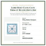 Product Specifications – Lori Holt Cute Cuts Trim-it Ruler 2in x 2in