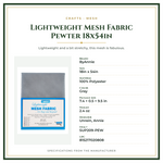 Product Specifications – Lightweight Mesh Fabric Pewter 18x54in