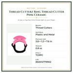 Product Specifications – Thread Cutterz Ring Thread Cutter Pink Ceramic