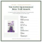 Product Specifications – The Gypsy Quilter Jelly Roll Tube Maker
