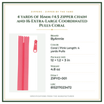 Product Specifications – 4 yards of 16mm #4.5 zipper chain and 16 Extra-Large Coordinated Pulls Coral