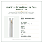 Product Specifications – 8in Rose Gold Droplet Pull Zipper 2pk