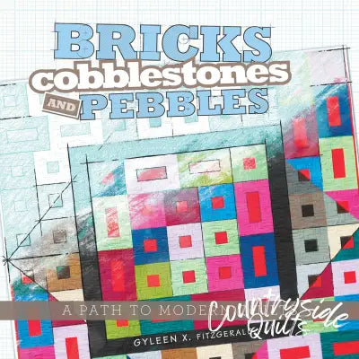 Bricks, Cobblestones and Pebbles: A Path to Modern Quilts
