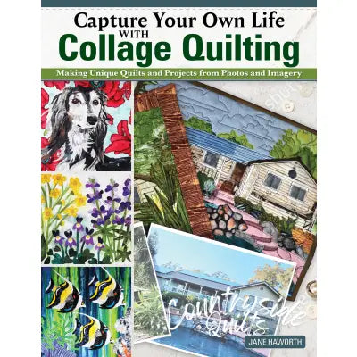 Capture Your Own Life with Collage Quilting