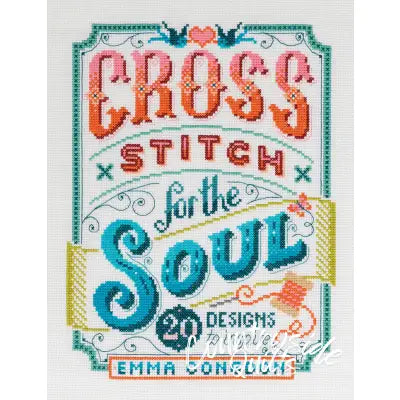 Cross Stitch For The Soul:  20 Designs To Inspire
