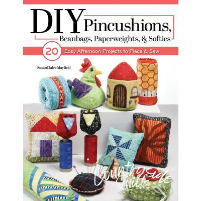DIY Pincushions, Beanbags, Paperweights & Softies