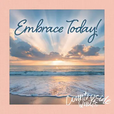 Embrace Today!