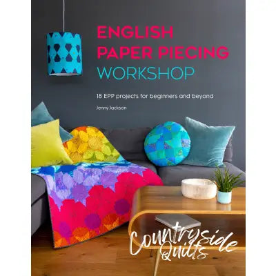 English Paper Piecing Workshop: 18 Epp Projects for Beginners and Beyond