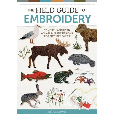 The Field Guide to Embroidery: 52 North American Animal & Plant Designs