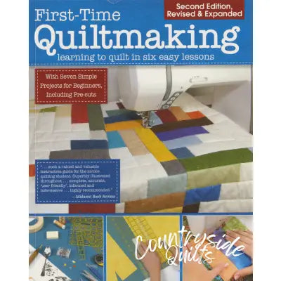 First Time Quiltmaking Learning to Quilt in Six Easy Lessons 2nd Edition