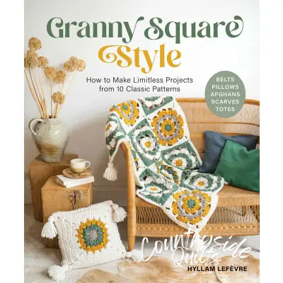 Granny Square Style: How to Make Limitless Projects from 10 Classic Patterns