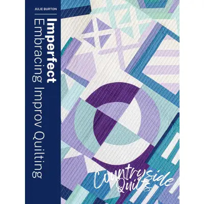 Imperfect: Embracing Improv Quilting