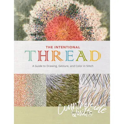 The Intentional Thread A Guide To Drawing Gesture and Color In Stitch